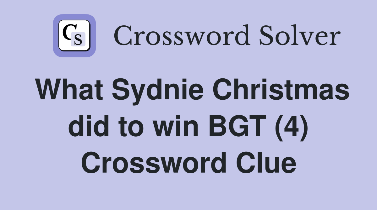 What Sydnie Christmas did to win BGT (4) Crossword Clue Answers